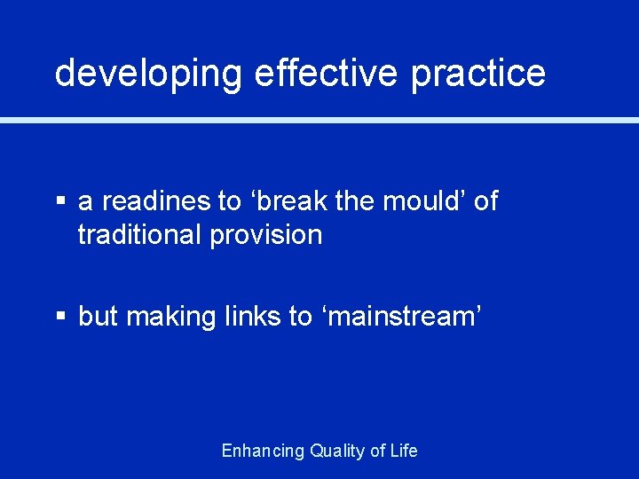 developing effective practice § a readines to ‘break the mould’ of traditional provision §