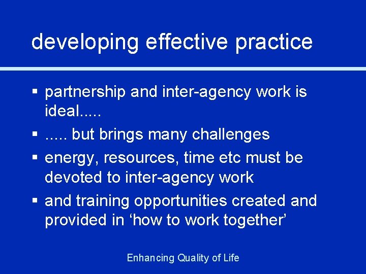 developing effective practice § partnership and inter-agency work is ideal. . . §. .