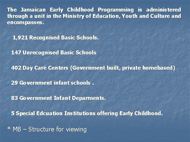The Jamaican Early Childhood Programming is administered through a unit in the Ministry of