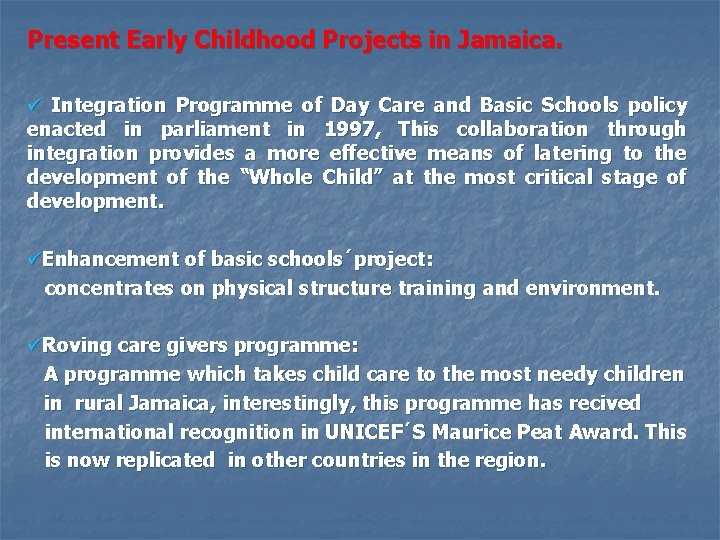 Present Early Childhood Projects in Jamaica. ü Integration Programme of Day Care and Basic