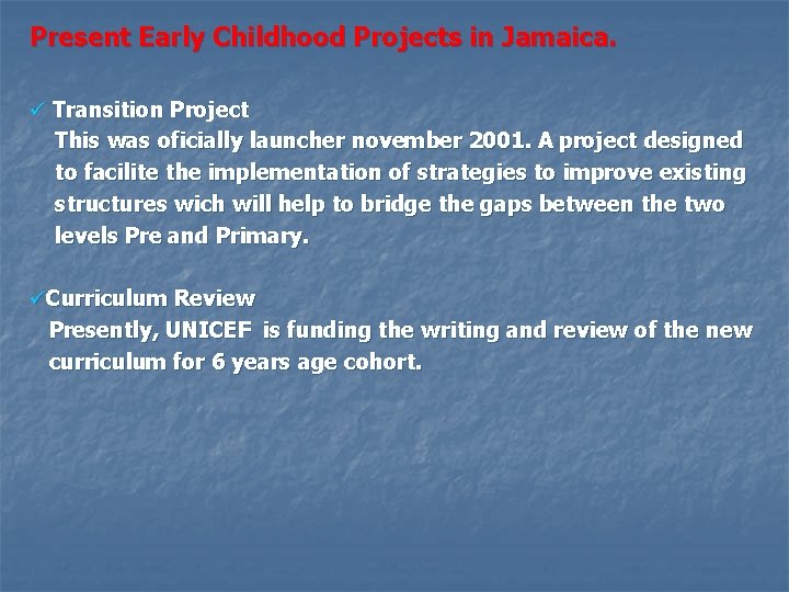 Present Early Childhood Projects in Jamaica. ü Transition Project This was oficially launcher november