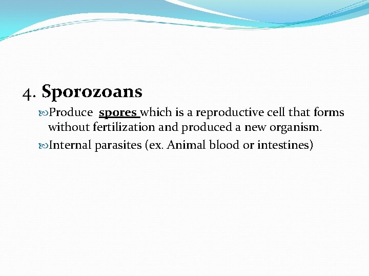 4. Sporozoans Produce spores which is a reproductive cell that forms without fertilization and