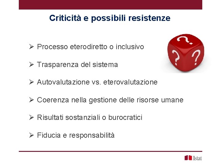 Criticità e possibili resistenze Ø Processo eterodiretto o inclusivo Ø Trasparenza del sistema Ø