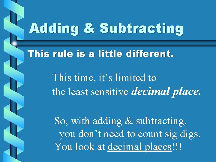 Adding & Subtracting This rule is a little different. This time, it’s limited to