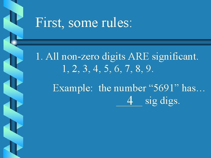 First, some rules: 1. All non-zero digits ARE significant. 1, 2, 3, 4, 5,
