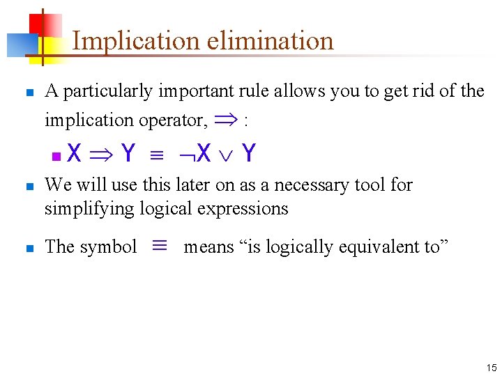 Implication elimination n A particularly important rule allows you to get rid of the