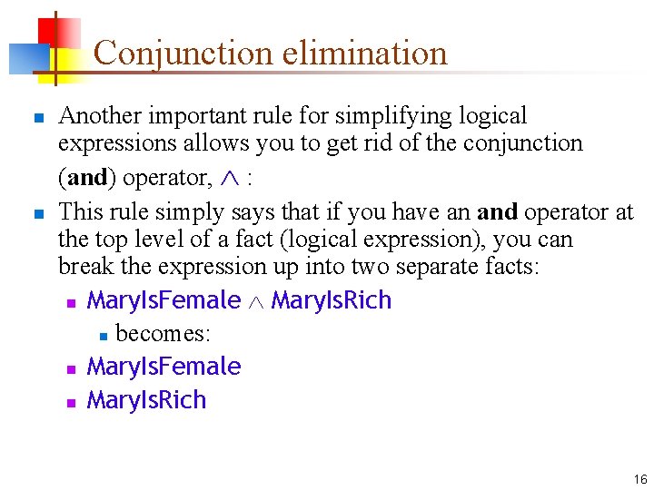 Conjunction elimination n n Another important rule for simplifying logical expressions allows you to