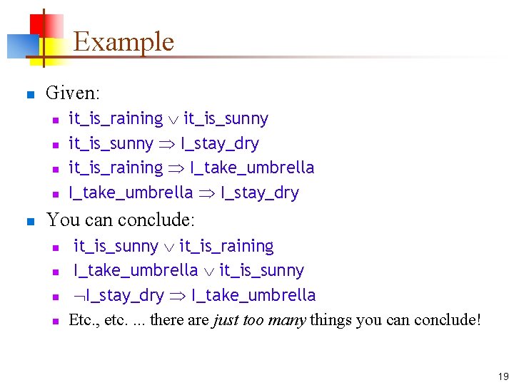 Example n Given: n n n it_is_raining it_is_sunny I_stay_dry it_is_raining I_take_umbrella I_stay_dry You can