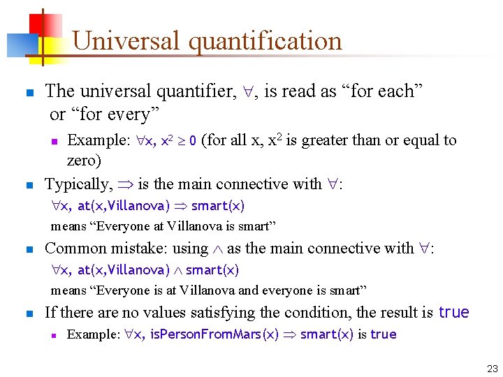 Universal quantification n The universal quantifier, , is read as “for each” or “for