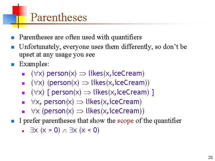 Parentheses n n Parentheses are often used with quantifiers Unfortunately, everyone uses them differently,