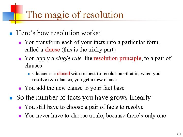 The magic of resolution n Here’s how resolution works: n n You transform each