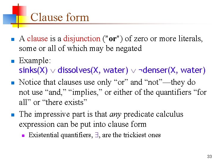 Clause form n n A clause is a disjunction ("or") of zero or more