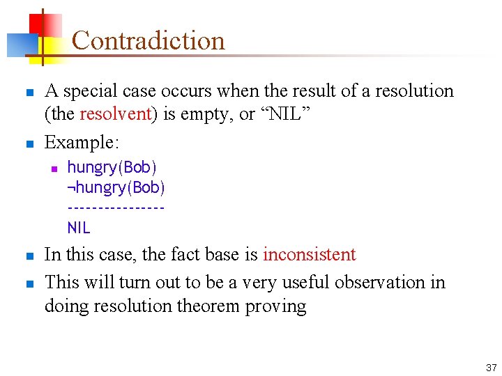 Contradiction n n A special case occurs when the result of a resolution (the