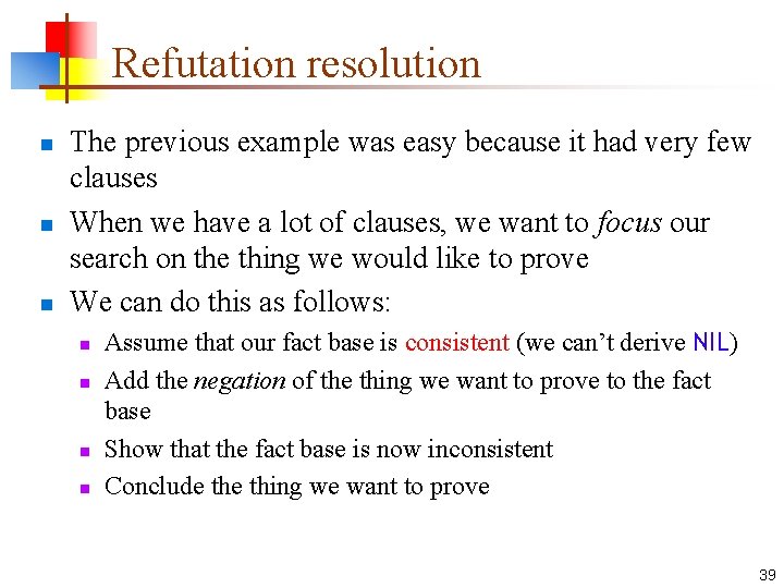 Refutation resolution n The previous example was easy because it had very few clauses