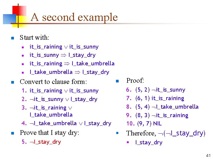 A second example n Start with: n n n it_is_raining it_is_sunny I_stay_dry it_is_raining I_take_umbrella