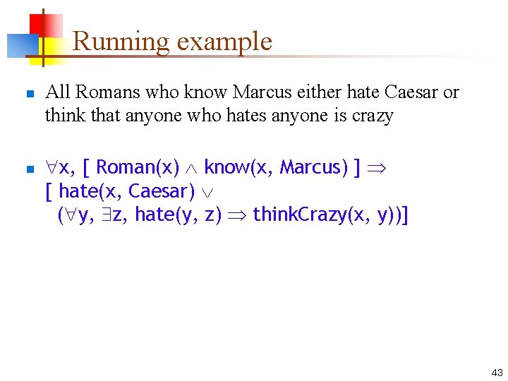 Running example n n All Romans who know Marcus either hate Caesar or think