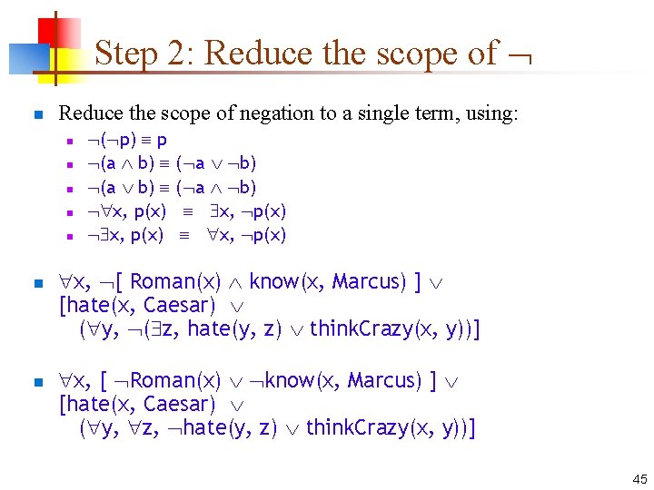 Step 2: Reduce the scope of n Reduce the scope of negation to a