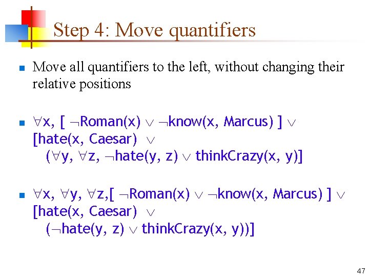 Step 4: Move quantifiers n n n Move all quantifiers to the left, without