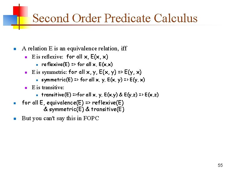 Second Order Predicate Calculus n A relation E is an equivalence relation, iff n