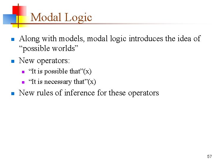 Modal Logic n n Along with models, modal logic introduces the idea of “possible