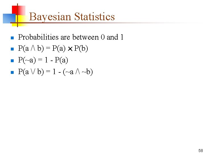 Bayesian Statistics n n Probabilities are between 0 and 1 P(a / b) =