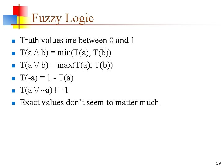 Fuzzy Logic n n n Truth values are between 0 and 1 T(a /