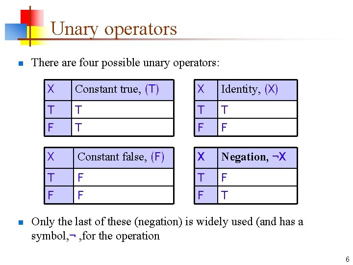 Unary operators n n There are four possible unary operators: X Constant true, (T)