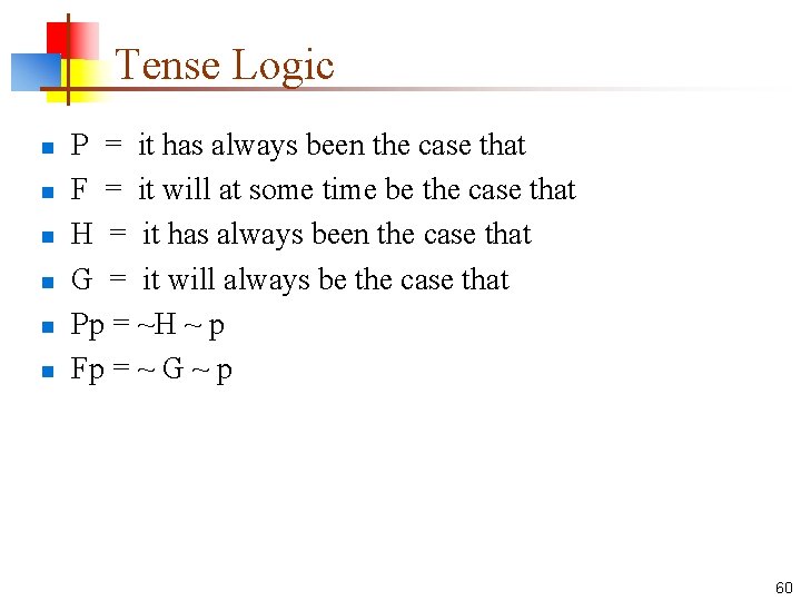 Tense Logic n n n P = it has always been the case that