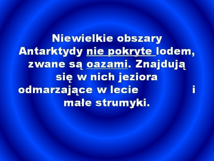 Niewielkie obszary Antarktydy nie pokryte lodem, zwane są oazami. Znajdują się w nich jeziora