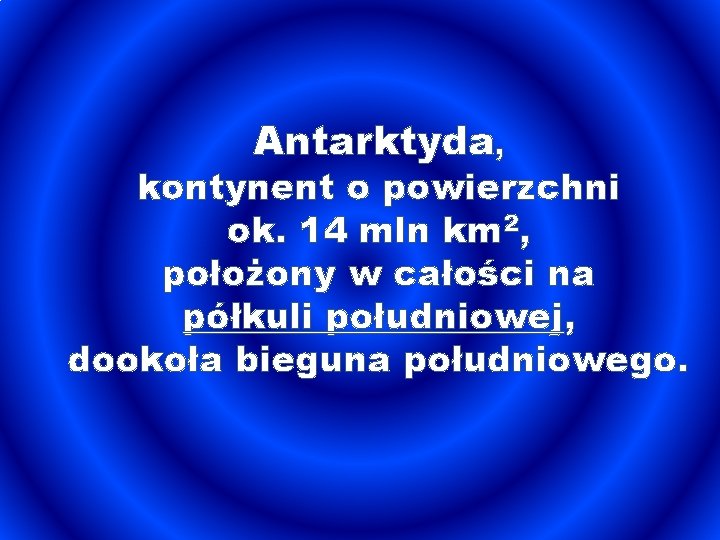 Antarktyda, kontynent o powierzchni ok. 14 mln km 2, położony w całości na półkuli