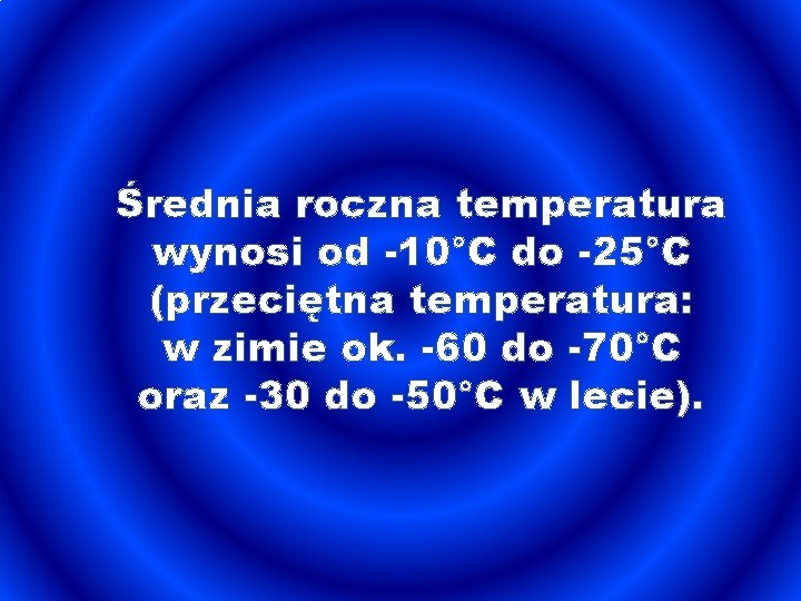 Średnia roczna temperatura wynosi od -10°C do -25°C (przeciętna temperatura: w zimie ok. -60