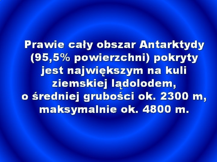 Prawie cały obszar Antarktydy (95, 5% powierzchni) pokryty jest największym na kuli ziemskiej lądolodem,