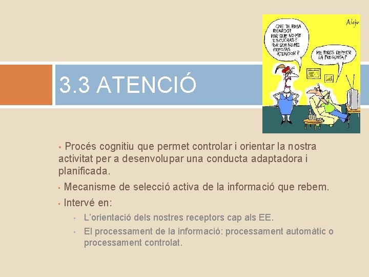 3. 3 ATENCIÓ Procés cognitiu que permet controlar i orientar la nostra activitat per