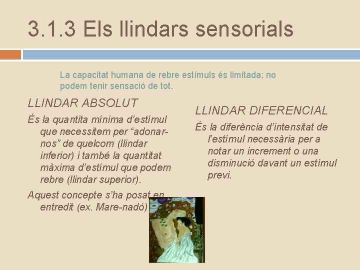 3. 1. 3 Els llindars sensorials La capacitat humana de rebre estímuls és limitada;