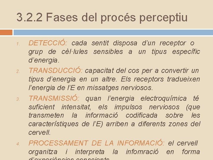 3. 2. 2 Fases del procés perceptiu 1. 2. 3. 4. DETECCIÓ: cada sentit