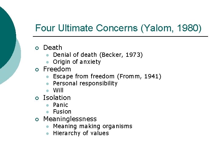 Four Ultimate Concerns (Yalom, 1980) ¡ Death l l ¡ Freedom l l l