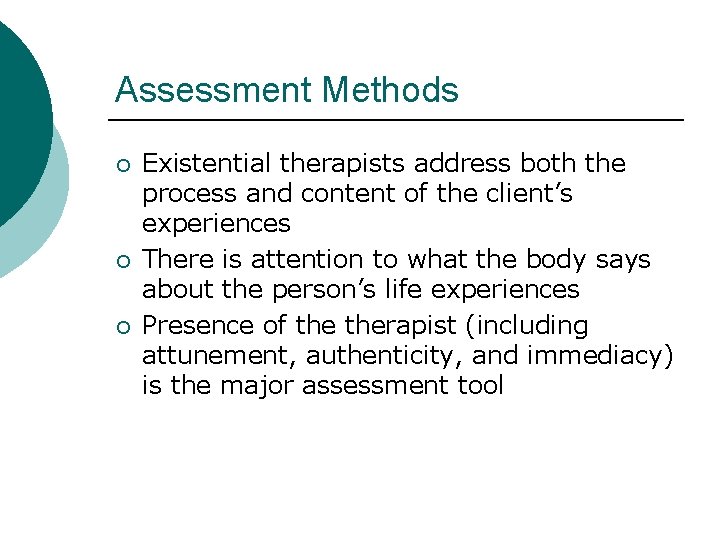 Assessment Methods ¡ ¡ ¡ Existential therapists address both the process and content of