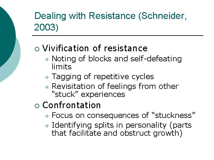 Dealing with Resistance (Schneider, 2003) ¡ Vivification of resistance l l l ¡ Noting