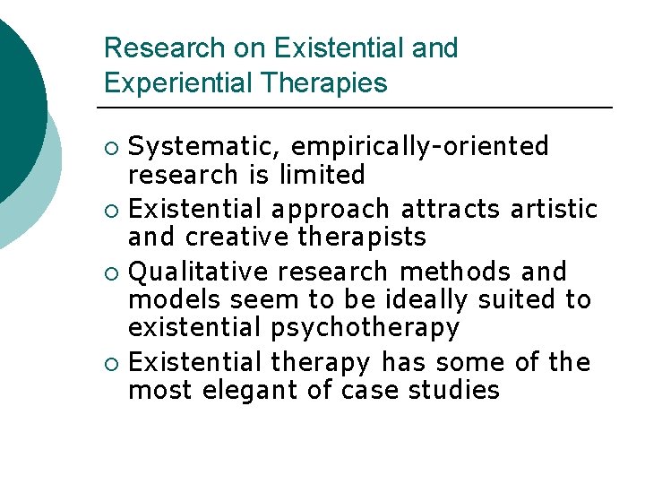 Research on Existential and Experiential Therapies Systematic, empirically-oriented research is limited ¡ Existential approach
