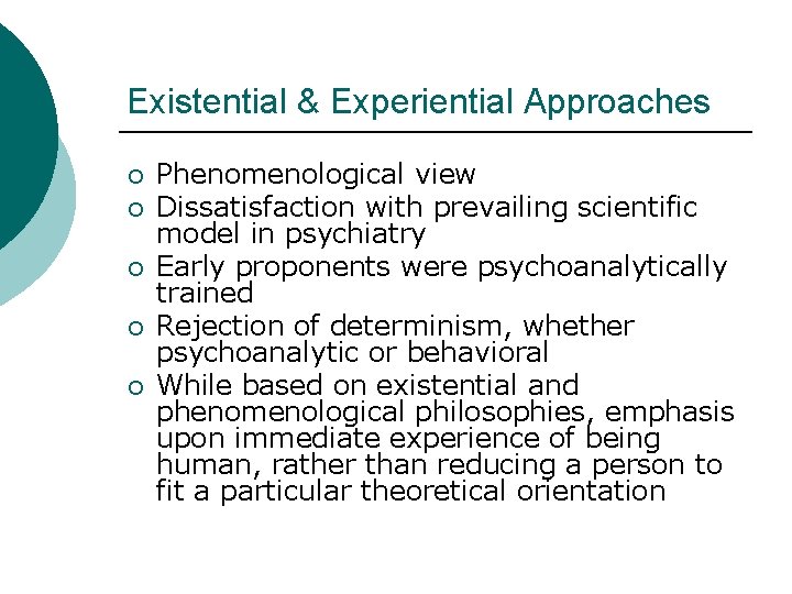 Existential & Experiential Approaches ¡ ¡ ¡ Phenomenological view Dissatisfaction with prevailing scientific model