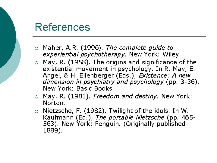 References ¡ ¡ Maher, A. R. (1996). The complete guide to experiential psychotherapy. New