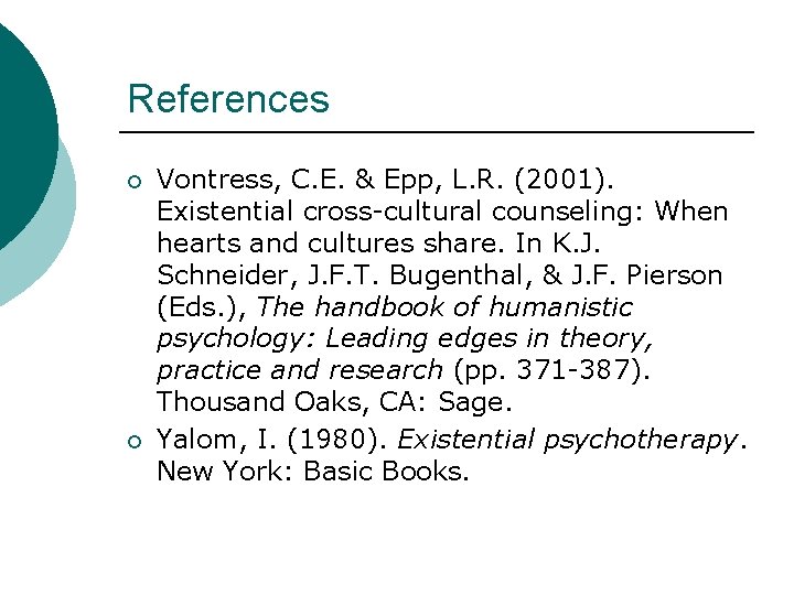References ¡ ¡ Vontress, C. E. & Epp, L. R. (2001). Existential cross-cultural counseling: