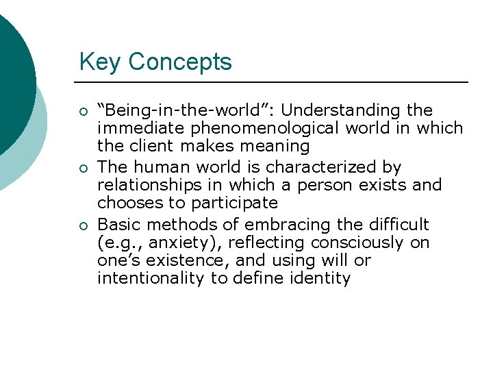 Key Concepts ¡ ¡ ¡ “Being-in-the-world”: Understanding the immediate phenomenological world in which the