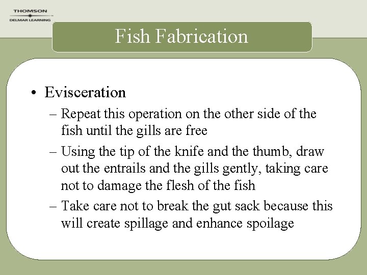 Fish Fabrication • Evisceration – Repeat this operation on the other side of the