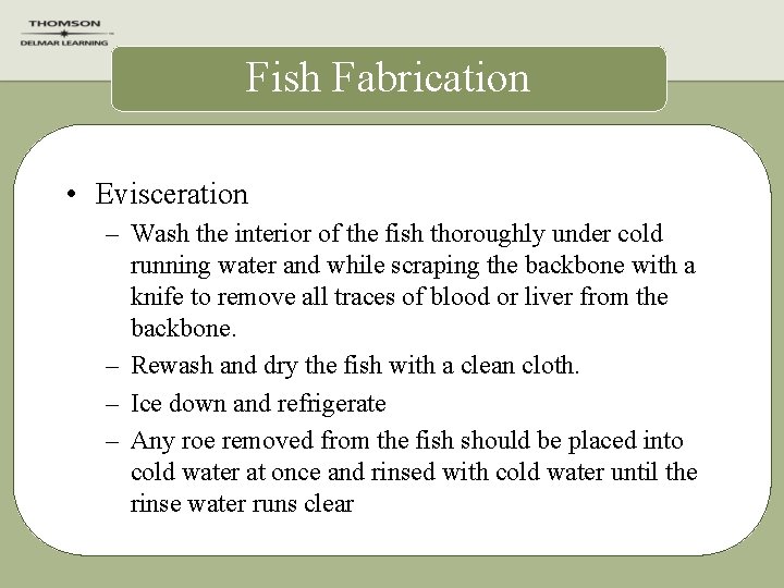 Fish Fabrication • Evisceration – Wash the interior of the fish thoroughly under cold