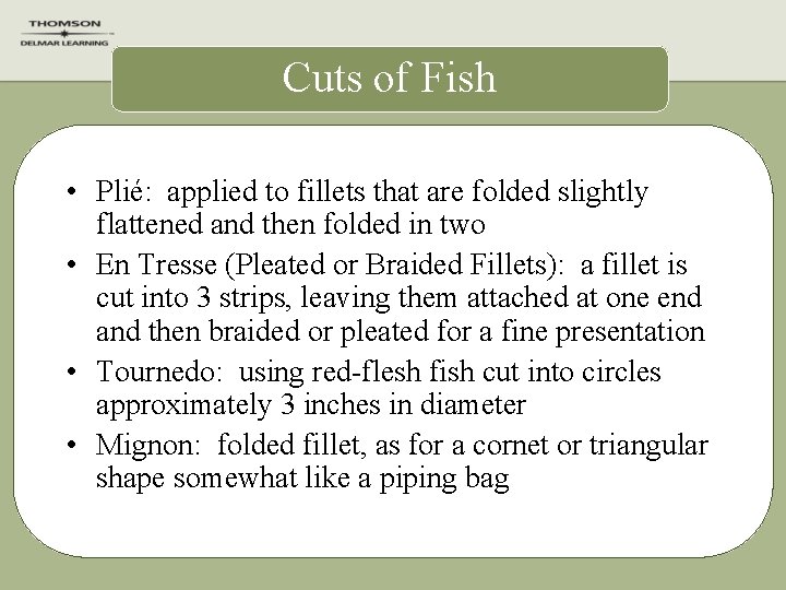 Cuts of Fish • Plié: applied to fillets that are folded slightly flattened and