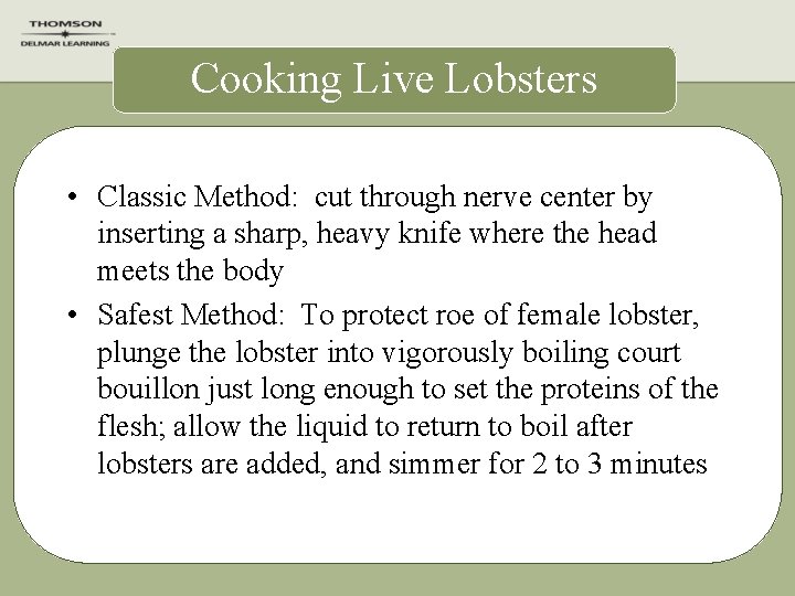 Cooking Live Lobsters • Classic Method: cut through nerve center by inserting a sharp,