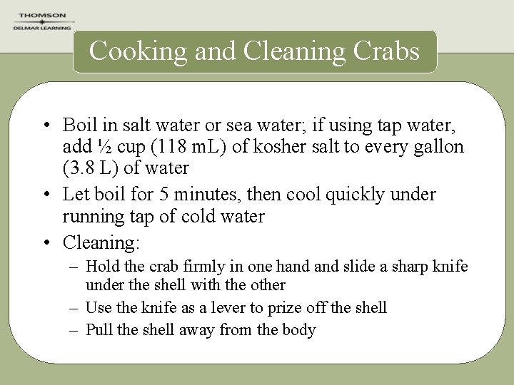 Cooking and Cleaning Crabs • Boil in salt water or sea water; if using