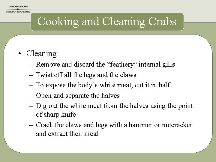 Cooking and Cleaning Crabs • Cleaning: – – – Remove and discard the “feathery”