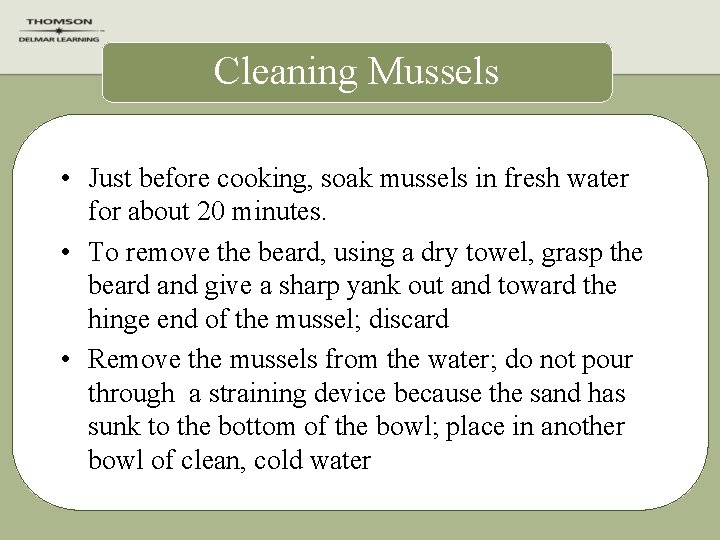 Cleaning Mussels • Just before cooking, soak mussels in fresh water for about 20